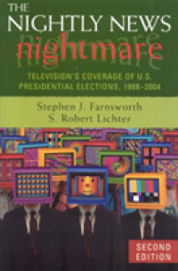 米国大統領選挙とテレビ報道：1988-2004年<br>The Nightly News Nightmare : Television's Converage of U.s. Presidential Elections, 1988-2004 （2ND）