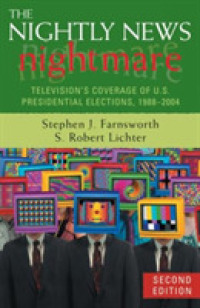 米国大統領選挙とテレビ報道：1988-2004年<br>The Nightly News Nightmare : Television's Converage of U.s. Presidential Elections, 1988-2004 （2ND）