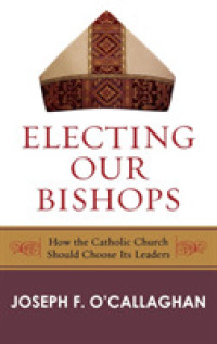 カトリック教会における司教の選出<br>Electing Our Bishops : How the Catholic Church Should Choose Its Leaders