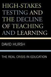 標準テストと教育の真の危機<br>High-Stakes Testing and the Decline of Teaching and Learning : The Real Crisis in Education (Critical Education Policy and Politics)