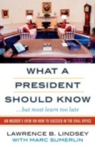 What a President Should Know but Most Learn Too Late : An Insider's View on How to Succeed in the Oval Office