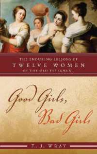 Good Girls, Bad Girls : The Enduring Lessons of Twelve Women of the Old Testament