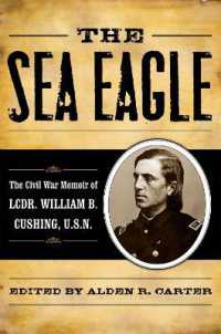 The Sea Eagle : The Civil War Memoir of LCdr. William B. Cushing, U.S.N. (The American Crisis Series: Books on the Civil War Era)