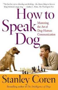 How to Speak Dog : Mastering the Art of Dog-human Communication