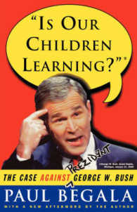 Is Our Children Learning? : The Case against George W. Bush