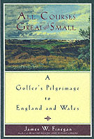 All Courses Great & Small: a Golfer's Pilgrimage to England & Wales （first printing, first edition.）