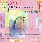 The Yoga Mini Book for Stress Relief : A Specialized Program for a Calmer, Relaxed You (Yoga Minibook Series)
