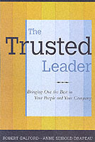 The Trusted Leader : Bringing Out the Best in Your People and Your Company