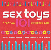 Sex Toys 101 : A Playfully Uninhibited Guide