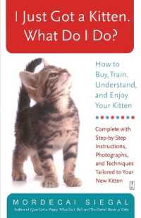 I Just Got a Kitten. What Do I Do? : How to Buy, Train, Understand, and Enjoy Your Kitten