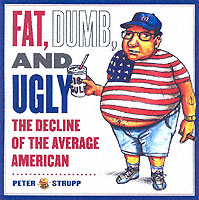 Fat, Dumb, and Ugly : The Decline of the Average American