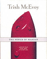 Trish McEvoy-The Power of Makeup : Looking Your Level Best at Any Age