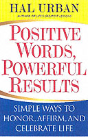 Positive Words, Powerful Results : Simple Ways to Honor, Affirm, and Celebrate Life -- Paperback / softback
