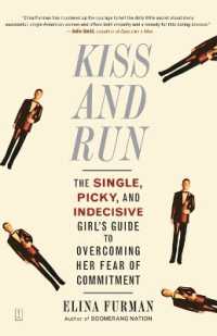 Kiss and Run : The Single, Picky, and Indecisive Girl's Guide to Overcoming Her Fear of Commitment