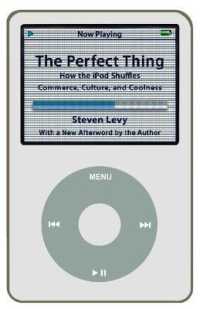 Perfect Thing : How the iPod Shuffles Commerce, Culture, and Coolness