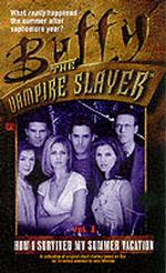 Buffy the Vampire Slayer : How I Survived My Summer Vacation (Buffy the Vampire Slayer) 〈1〉