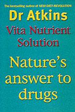 Dr Atkins' Vita-nutrient Solution : Your Complete Guide to Natural Health
