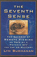 The Seventh Sense : The Secrets of Remote Viewing as Told by a 'Psychic Spy' for the U.S. Military