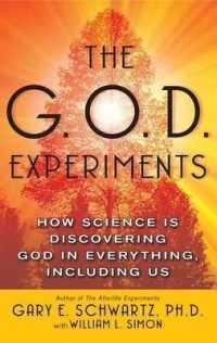 The G.O.D. Experiments : How Science Is Discovering God in Everything, Including Us
