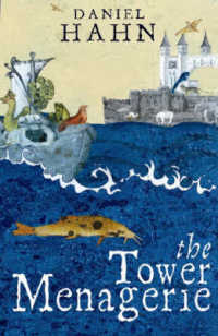 The Tower Menagerie : The Amazing True Story of the Royal Collection of Wild Beasts