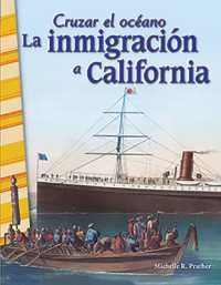 Cruzar el oceano : La inmigracion a California (Social Studies: Informational Text)