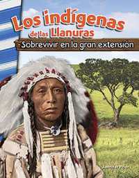 Los indígenas de las Llanuras : Sobrevivir en la gran extensión (Social Studies: Informational Text)