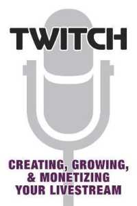 Twitch : Creating, Growing, & Monetizing Your Livestream