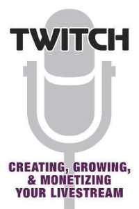 Twitch : Creating, Growing, & Monetizing Your Livestream