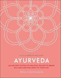 Ayurveda : An ancient system of holistic health to bring balance and wellness to your life (A Little Book of Self Care)