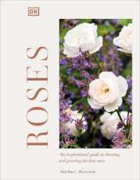 Roses : An Inspirational Guide to Choosing and Growing the Best Roses