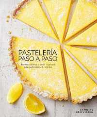 Pastelería paso a paso (Illustrated Step-by-Step Baking) : Recetas clásicas e ideas originales para perfeccionar tu técnica