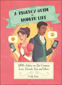 A Regency Guide to Modern Life : 1800s Advice on 21st Century Love, Friends, Fun and More