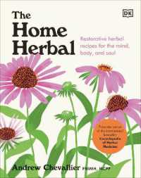 The Home Herbal : Restorative Herbal Remedies for the Mind, Body, and Soul