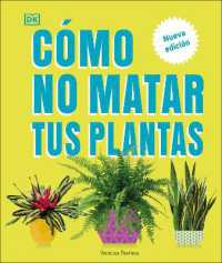 Cómo no matar tus plantas (How Not to Kill Your Houseplant) : Nueva edición