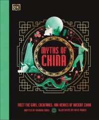 Myths of China : Meet the Gods, Creatures, and Heroes of Ancient China (Ancient Myths)