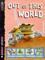 Out of This World: Exploring the Universe (Bright Sparks S.)