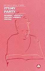 It's My Party : Reading Twentieth Century Women's Writing