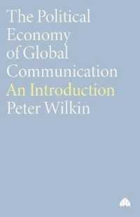 グローバル・コミュニケーションの政治経済学<br>The Political Economy of Global Communication : An Introduction (Human Security in the Global Economy)
