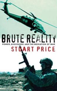 Brute Reality : Power, Discourse and the Mediation of War -- Hardback