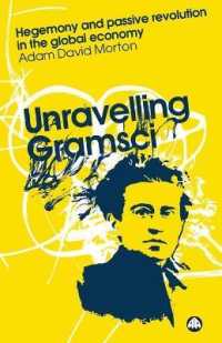 グラムシ解明<br>Unravelling Gramsci : Hegemony and Passive Revolution in the Global Political Economy (Reading Gramsci)