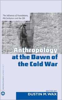 冷戦初期の人類学<br>Anthropology at the Dawn of the Cold War : The Influence of Foundations, Mccarthyism and the CIA (Anthropology, Culture and Society) （Library Binding）