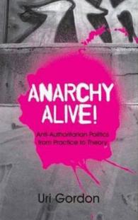 アナーキズムの現在<br>Anarchy Alive! : Anti-authoritarian Politics from Practice to Theory -- Hardback