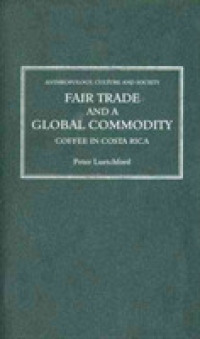 フェアトレードとグローバルな産品生産：コスタリカのコーヒー栽培の事例<br>Fair Trade and a Global Commodity : Coffee in Costa Rica (Anthropology, Culture and Society) -- Hardback