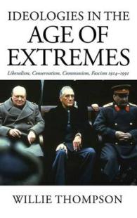 「極端な時代」のイデオロギー：自由主義・共産主義・ファシズム1914-91年<br>Ideologies in the Age of Extremes : Liberalism, Conservatism, Communism, Fascism 1914-1991 -- Hardback