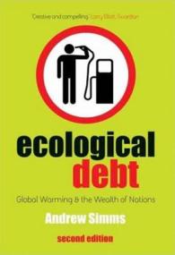 環境債務：地球温暖化と国家の富（第２版）<br>Ecological Debt : Global Warming and the Wealth of Nations -- Hardback （2 ed）