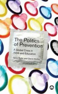 予防の政治学：グローバル・エイズ危機と教育の問題<br>Politics of Prevention : A Global Crisis in AIDS and Education -- Hardback