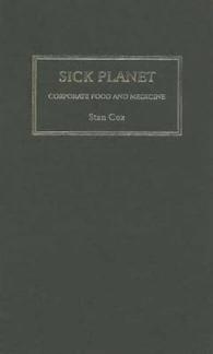 食品・医薬品産業による環境破壊<br>Sick Planet : Corporate Food and Medicine -- Hardback