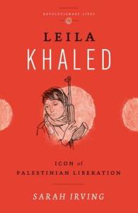 Leila Khaled : Icon of Palestinian Liberation (Revolutionary Lives) -- Hardback