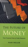 The Future of Money : From Financial Crisis to Public Resource
