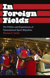 国境を越えるスポーツと移民：政治と経験<br>In Foreign Fields : The Politics and Experiences of Transnational Sport Migration (Anthropology, Culture and Society) -- Hardback
